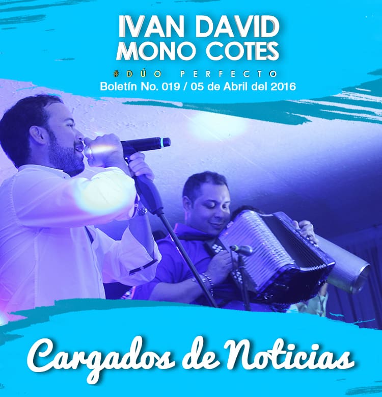 IVÁN DAVID & MONO COTES cargados de noticias