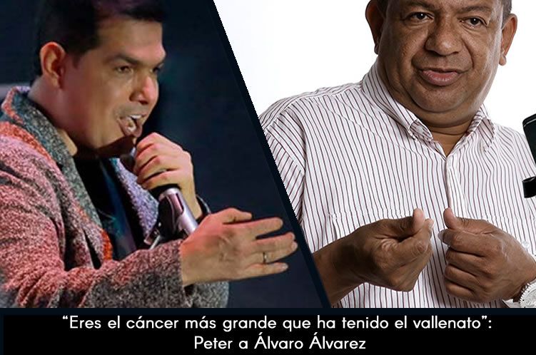 Eres el cáncer más grande que ha tenido el vallenato Peter a Álvaro Álvarez